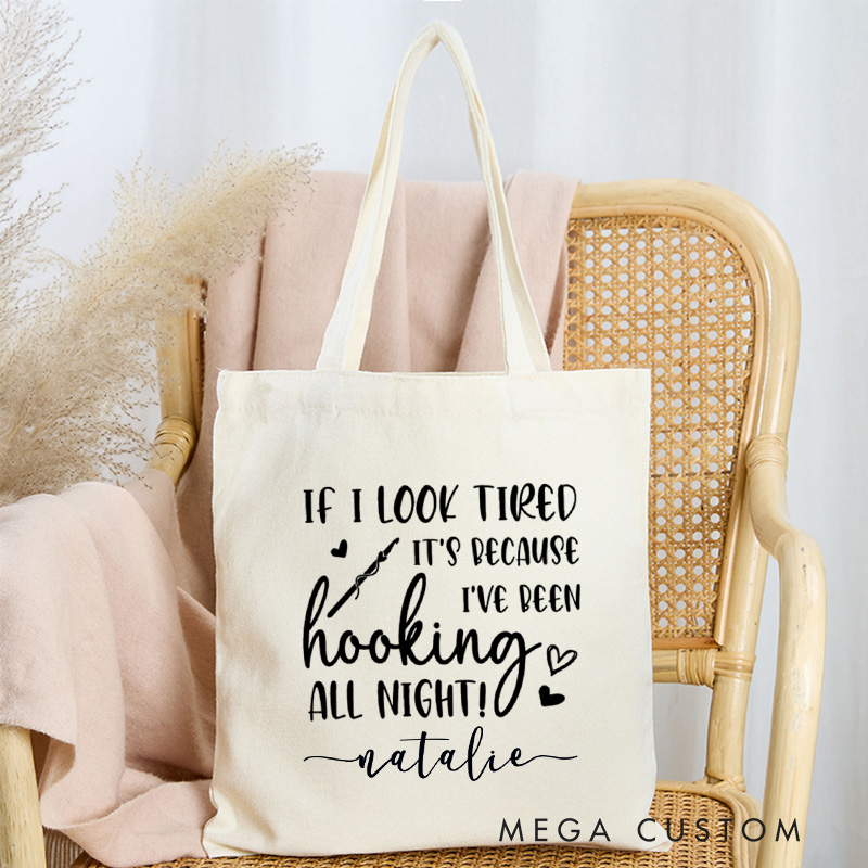 Personalized If I Look Tired It's Because I've Been Hooking All Night Tote Bag Crocheting Bag Yarning Bag Knitting Lover Gift Crochet Lover Gift