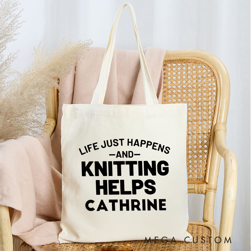 Personalized Life Just Happens And Knitting Helps Tote Bag Canvas Bag with Name Yarning Bag Knitting Lover Gift Knitter Gift