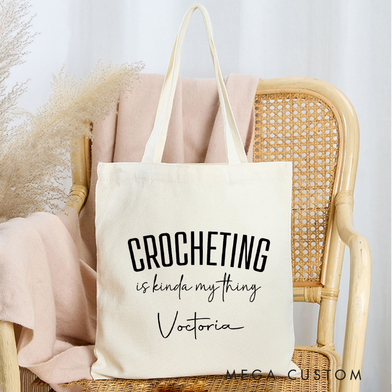 Personalized Crocheting Is Kinda My Thing Tote Bag Canvas Bag Crocheting Bag Yarning Bag Knitting Lover Gift Crocheting Lovers Gift