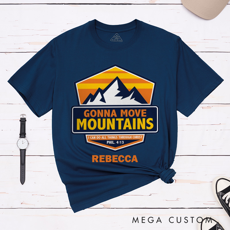 Personalized Gonna Move Mountains Cotton T-Shirt with Name Christian Philippians 4:13 Unisex Classic T-Shirt Bible Verse Shirt Christ Faith Gift