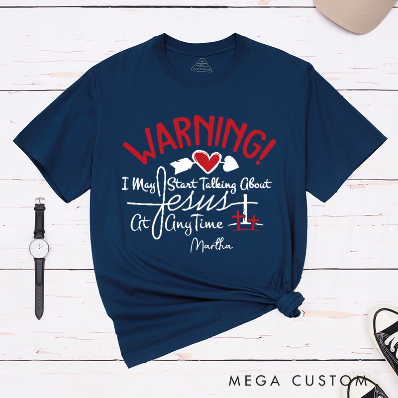 Personalized Warning I May Start Talking about Jesus at Anytime Cotton T-Shirt with Name Christian Unisex Classic Shirt Religious Gift for Jesus Lover