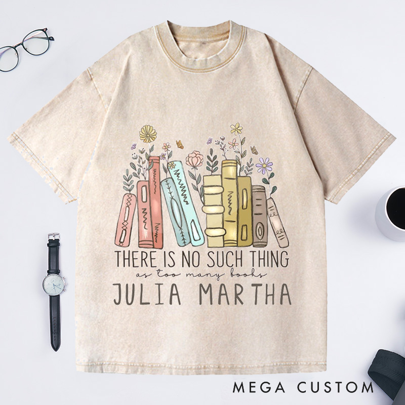 Personalized There Is No Such Thing As Too Many Books Washed T-Shirts Reading Book Lover Shirt