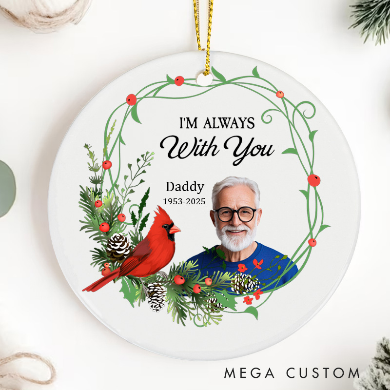 Personalized Photo I'm Always With You Cardinal Ornament Memorial Ornament Sympathy Gifts for Loss of Loved One Remembrance Cardinal Xmas Gift
