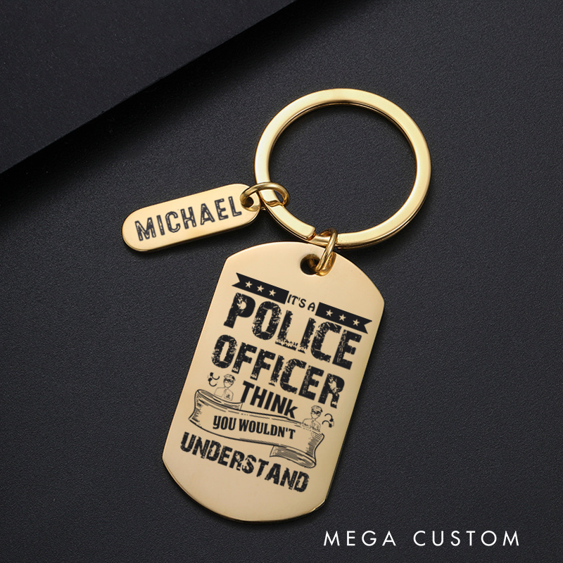 Personalized Police Officers Engraved Keychain It Is a Police Officer Think You Wouldn't Understand Keychain Appreciation Gift for Police Officers