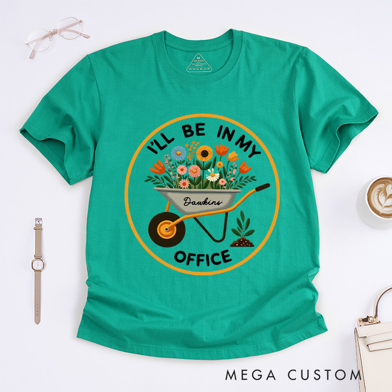 Personalized I'll Be In My Office Classic T-Shirts Garden Shirt Garden Love Office Party Tee Gift for Garden Lovers