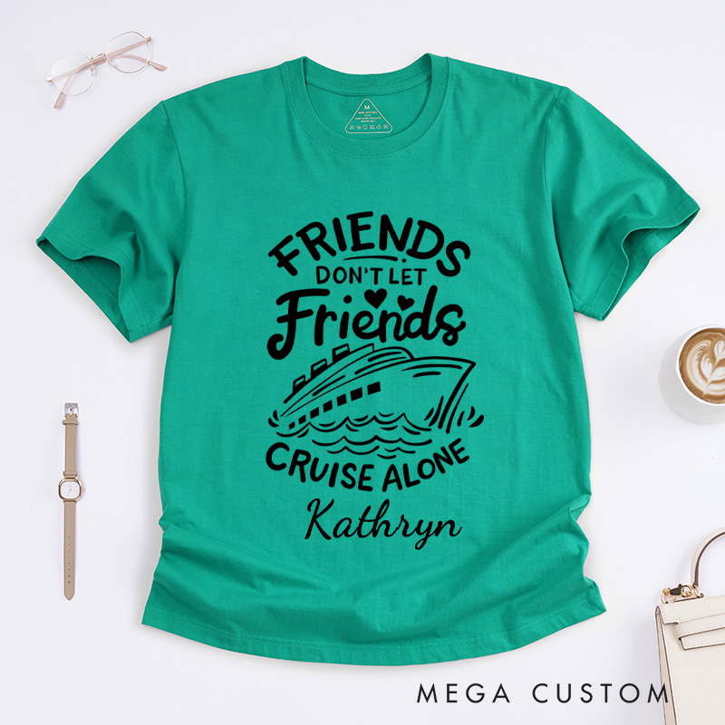 Personalized Friends Don't Let Friends Cruise Alone Classic T-Shirts Cruise Shirt Vacation Shirt Travel Tee Customized Name Shirt Gift for Summer Vacation