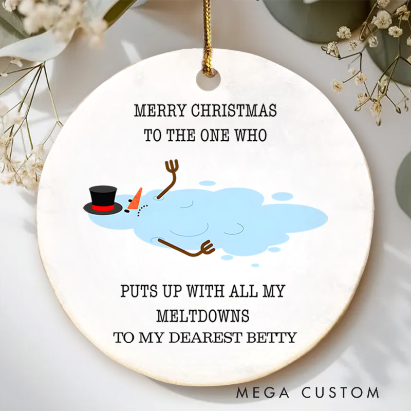 Personalized Melting Snowman Humor Design Christmas Ornament for the One Who Handles My Meltdowns with Love