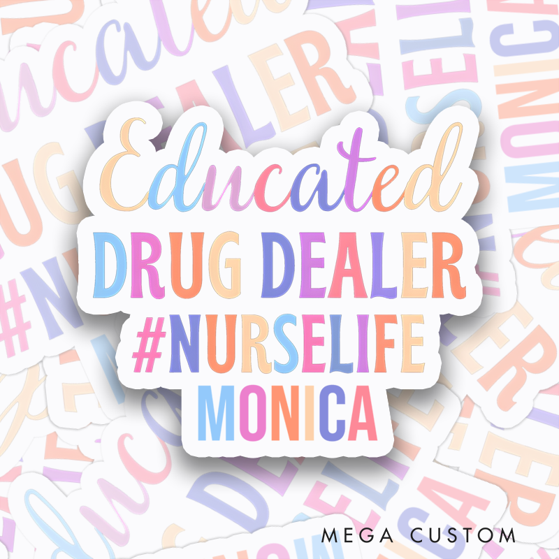 Personalized Nurse Stickers Educated Drug Dealer NurseLife Personalized Sticker Funny Nurse Sticker Vinyl Die Cut Sticker