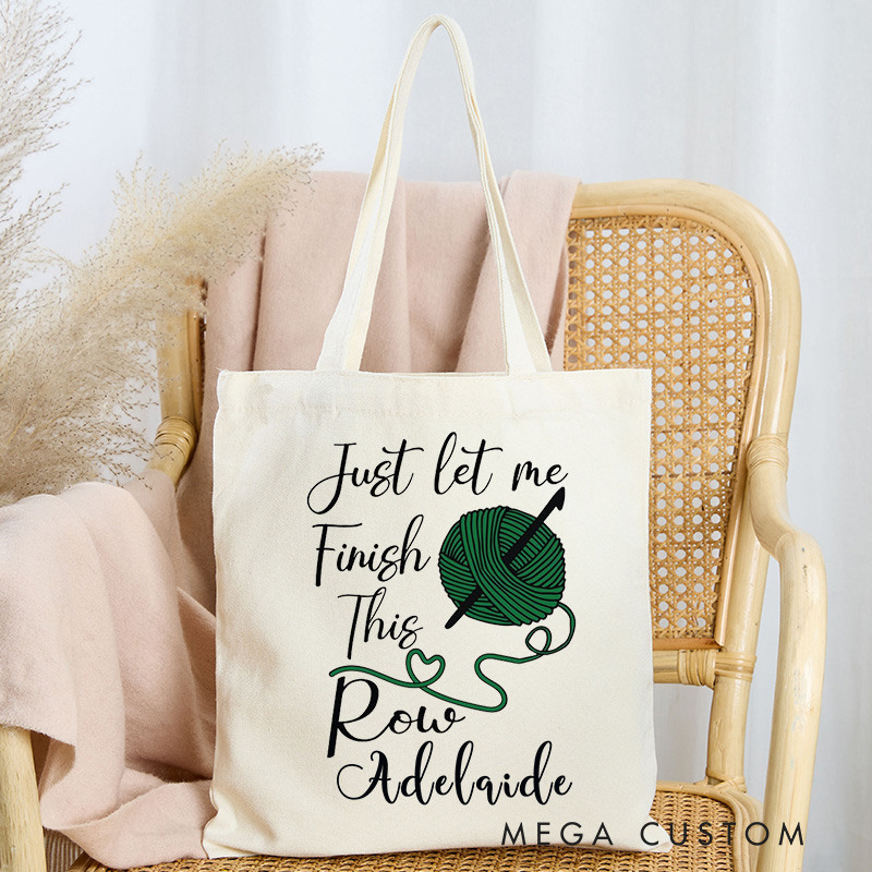 Personalized Just Let Me Finish This Row Tote Bag Interesting Crochet Gift for Knitting Lovers