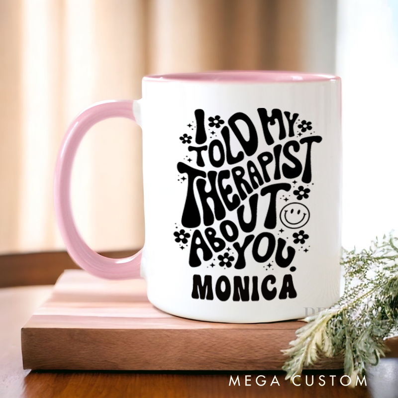 Personalized Nurse Mug I Told My Therapist About You Design Coffee Mug Gift