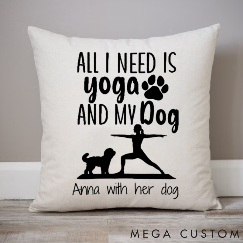 Personalized "ALL I NEED IS YOGA AND MY DOG" Themed Pillows Custom Name Yoga Pillows Gift Idea for Yoga Lover