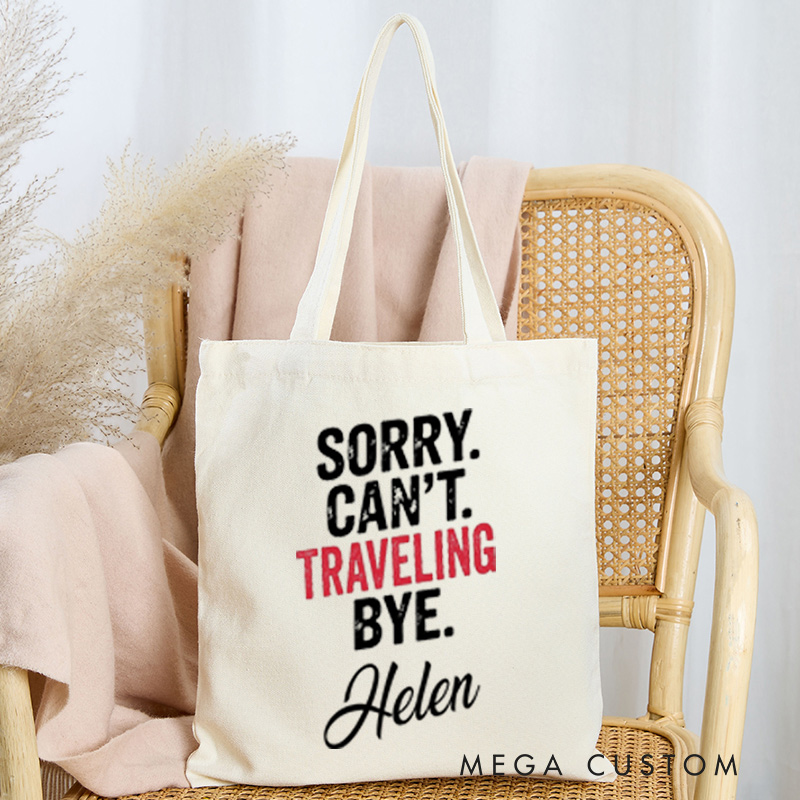 Personalized Sorry Can't Traveling Bye Tote Bag Gift for Traveling Lovers Funny Vacation Gift