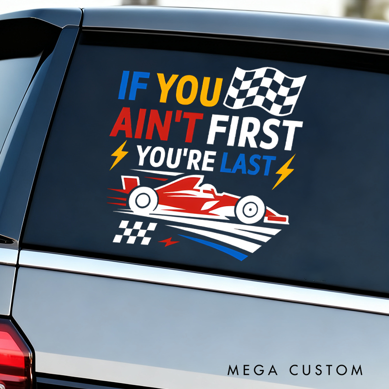 Personalized If You Ain't First, You're Last Racing Car Decal for Vehicles Custom Text Racing Pit Crew Car Decal Sticker