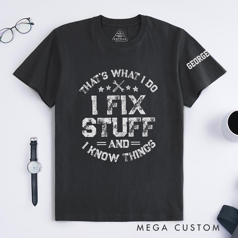 Personalized I Fix Stuff and I know Things Movie Classic T-Shirts Mechanic Father Movie Tshirt