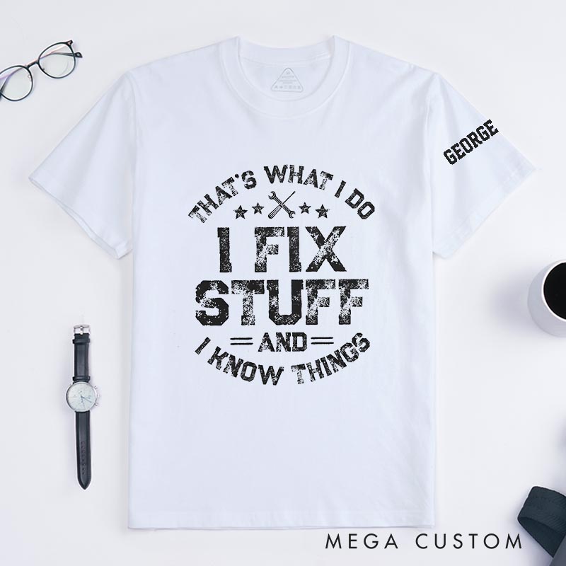 Personalized I Fix Stuff and I know Things Movie Classic T-Shirts Mechanic Father Movie Tshirt