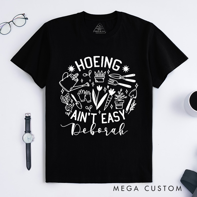 Personalized Hoeing Ain't Easy Classic T-Shirts Gardener T Shirt Gardening Shirt Plant Lover Shirt Farmer T Shirt Gardener Gift