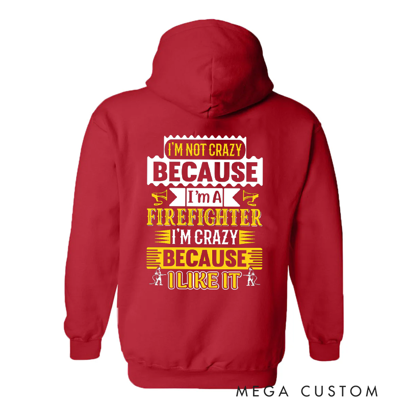 Personalized Firefighter Hoodie I'm Not Crazy, I'm a Firefighter Funny Design Gift for Firefighting Enthusiasts