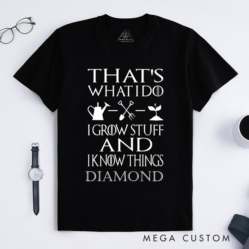 Personalized That's What I Do I Grow Stuff And I Know Things Classic T-Shirts Garden Shirt Garden Gift Gardening Gift Garden Lover Gift
