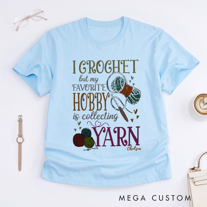 Personalized Crochet Classic T-Shirts I Crochet But My Favorite Hobby Is Collecting Yarn Crochet Gift Crochet Gift Idea Crochet Love Crochet Lover