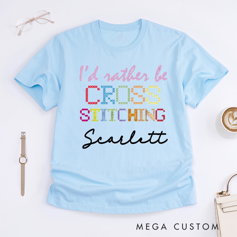 Personalized I'd Rather Be Cross Stitching Classic T-Shirts Cross Stitch Lover Shirt Sewing Lovers Quilting Tee