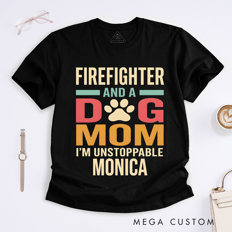 Personalized Firefighter T-Shirts Firefighter & Dog Mom Unstoppable Spirit Fashion DesignT-Shirts