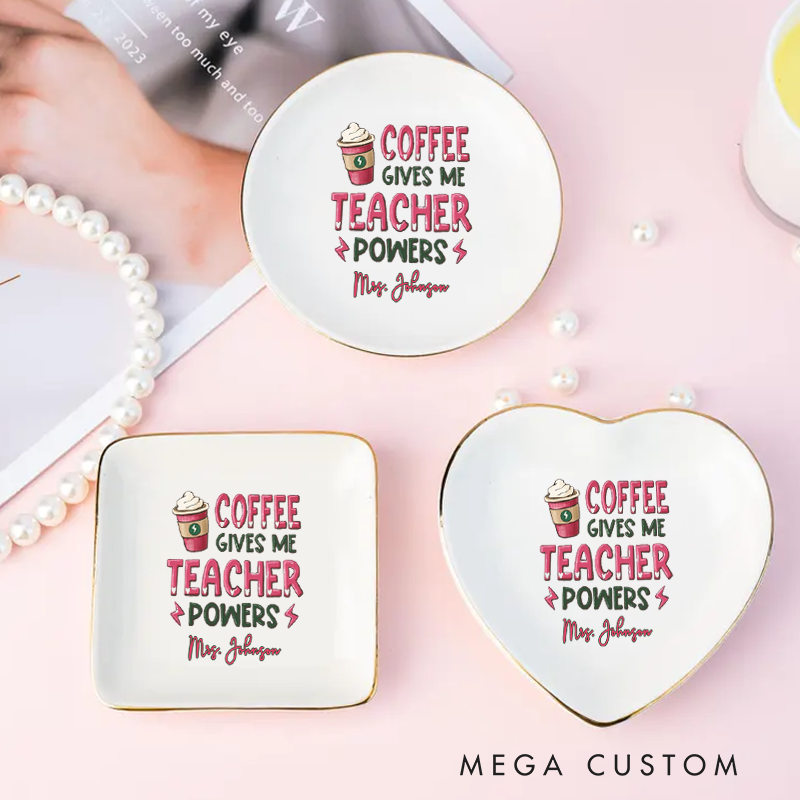 Personalized Jewelry Dish for Teacher for Teachers Coffee Gives Me Teacher Powers Three Different Shapes Ceramic Ring Dish Teacher Appreciation Gift