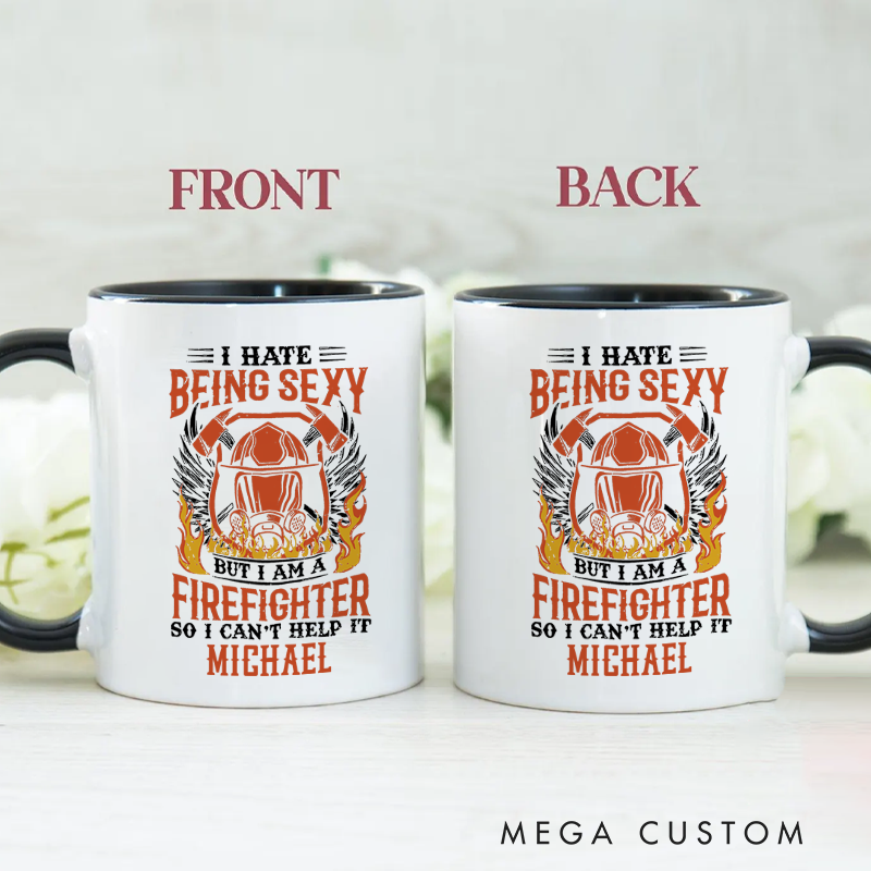 Personalized Firefighter Mugs I Hate Being Sexy But I’m a Firefighter Design Coffee Mug Gift