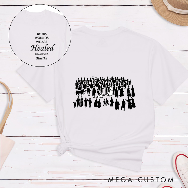 Personalized By His Wounds We are Healed Cotton T-Shirt with Name Christian Isaiah 53:5 Unisex Classic T-Shirt Bible Verse Shirt Baptism Faith Gift