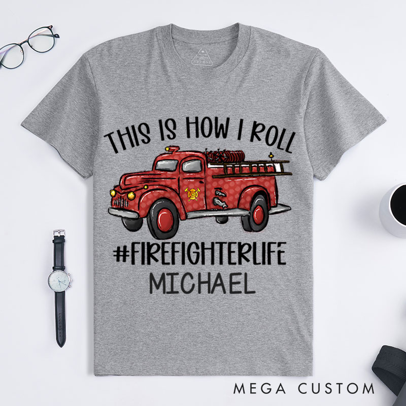 Personalized Firefighter T-Shirts This Is How I Roll Fashion Design T-Shirts