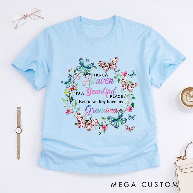 Personalized Memorial Tee for Loved One Custom Remembrance T-Shirt I Know Heaven Is a Beautiful Place Because They Have My Grandma