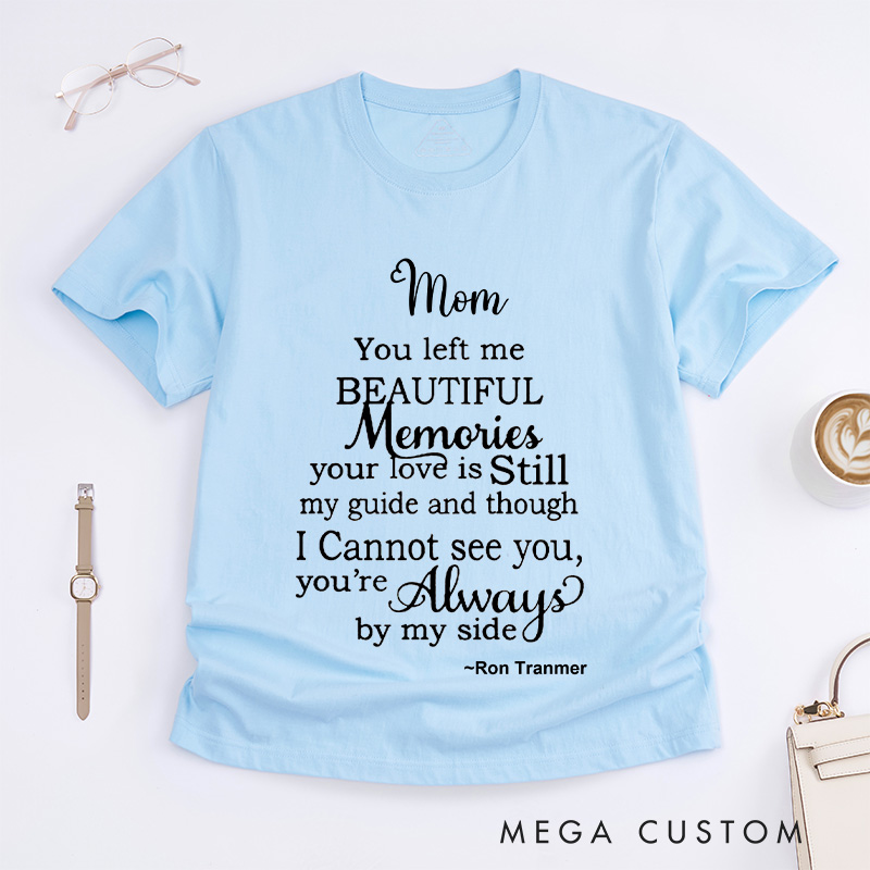 Personalized Mom You Left Me Beautiful Memories T-shirt with Custom Name Sympathy Gift for Loss of Mom