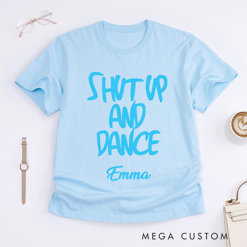 Personalized Shut Up and Dance Classic T-Shirts Custom Name Gift Unisex Trendy Dance Lover Tee Unique Present for Dancers 