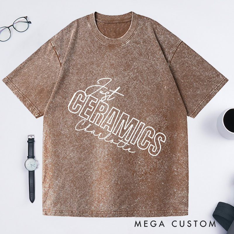 Personalized Ceramics Just Ceramics Unisex Washed T-Shirts Perfect Gift for Ceramics Lovers