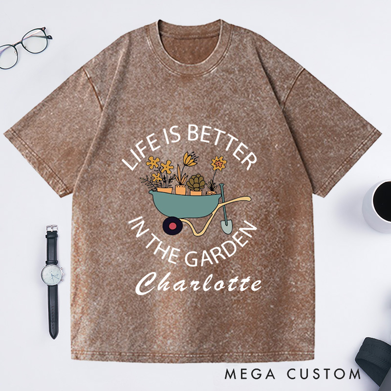 Personalized Life Is Better in the Garden Washed T-Shirts Garden Shirt Plant Lover Gift Gardener Shirt