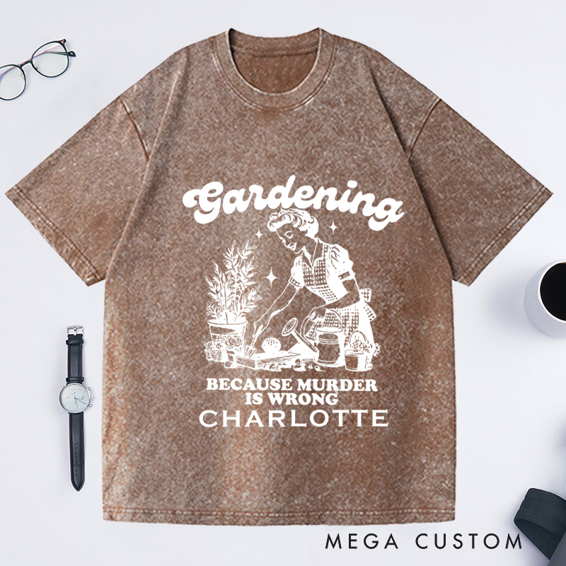 Personalized Gardening Because Murder Is Wrong Washed T-Shirts Vintage Gardening T-Shirt Plant Lady Shirt
