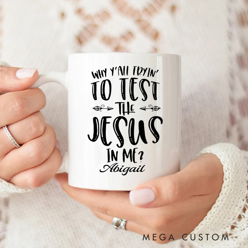 Personalized Why Y'all Tryin' to Test the Jesus in Me Ceramic Mug with Name Religious Gift Birthday Gift for Christians