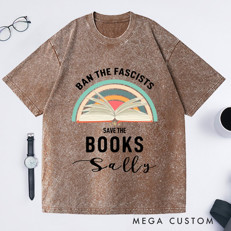 Personalized Ban The Fascists Save The Books Washed T-Shirts Librarian Shirt Reading Teacher Book Nerd Shirt Funny Book Lovers