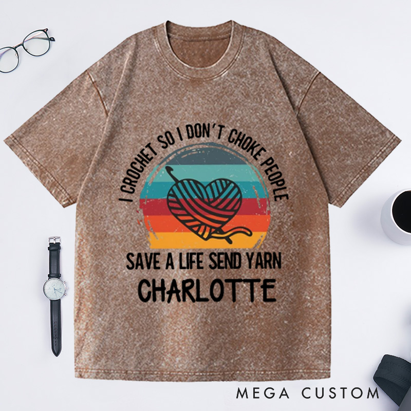 Personalized I Crochet So I Don't Choke People Washed T-Shirts Funny Crochet Love T-Shirt Knitting Yarn Crocheting Hobby Lover Gift Tee Fun Gift 