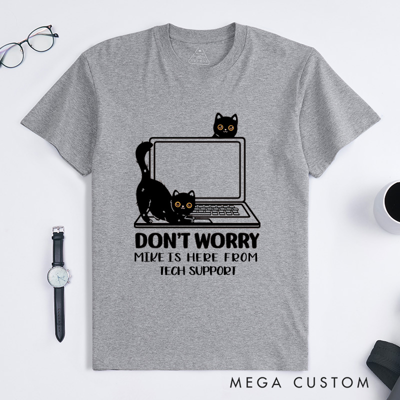 Personalized Don't Worry I'm From Tech Support T-Shirt IT Programmer Technology Lover Shirt Gift for Geek Nerd Computer
