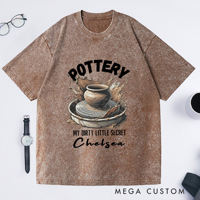 Personalized Pottery Comfort Colors Washed T-Shirts Funny Pottery Shirt Dirty Little Secret Pottery Lover Tee Pottery Gift Ceramics Shirt Ceramics Art Shirt