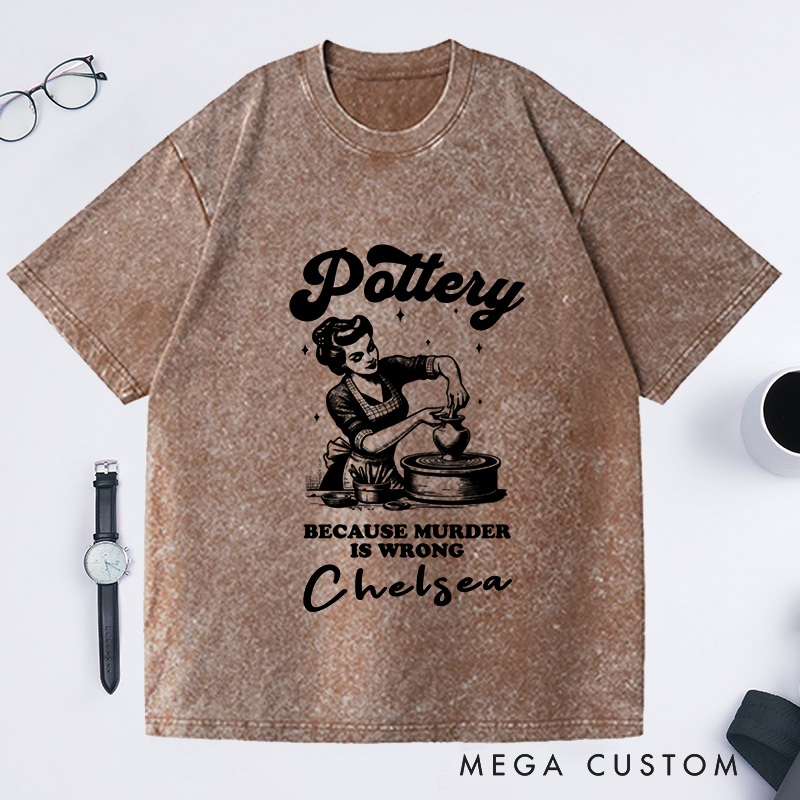 Personalized Funny Murder Is Wrong Pottery Washed T-Shirts Ceramic Artist Tee Crafty Meme T-Shirt Pottery Lover Gift for Mom Gen Z Crafting Clay Tshirt