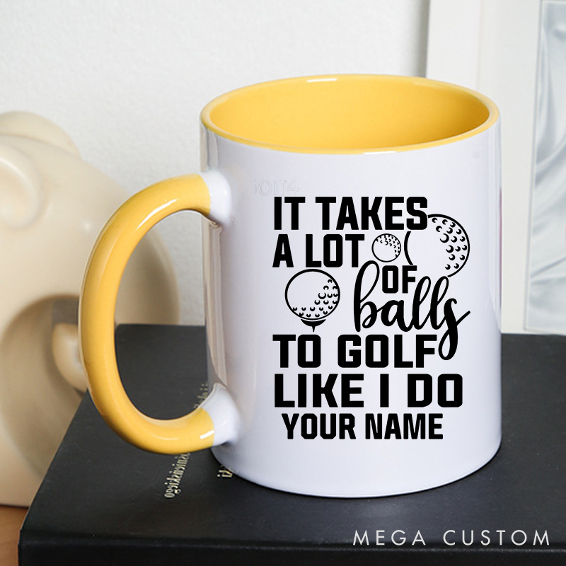 Personalized Golf Mug with Custom Name It Takes a Lot of Balls to Golf Like I Do Design Durable Ceramic Two Tone Handle