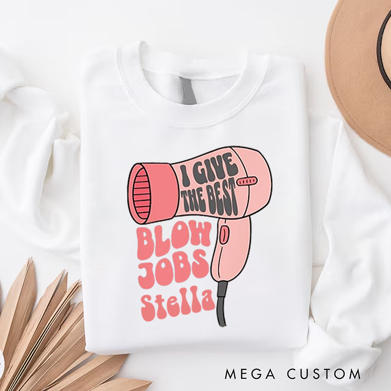 Personalized Office Worker Sweatshirt I Give the Best Blow Jobs Appreciation Gift for Coworkers