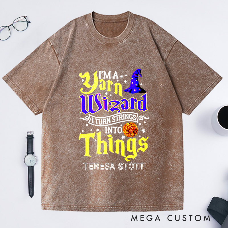 Personalized Yarn Wizard Washed T-Shirts I Turn Strings Into Things Funny Crochet Shirt Crocheting Lovers Custom Tee Unusual Gift