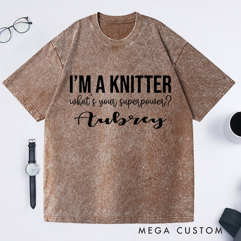 Personalized I'm a Knitter What's Your Superpower Washed T-Shirts Gifts for Knitting Lovers