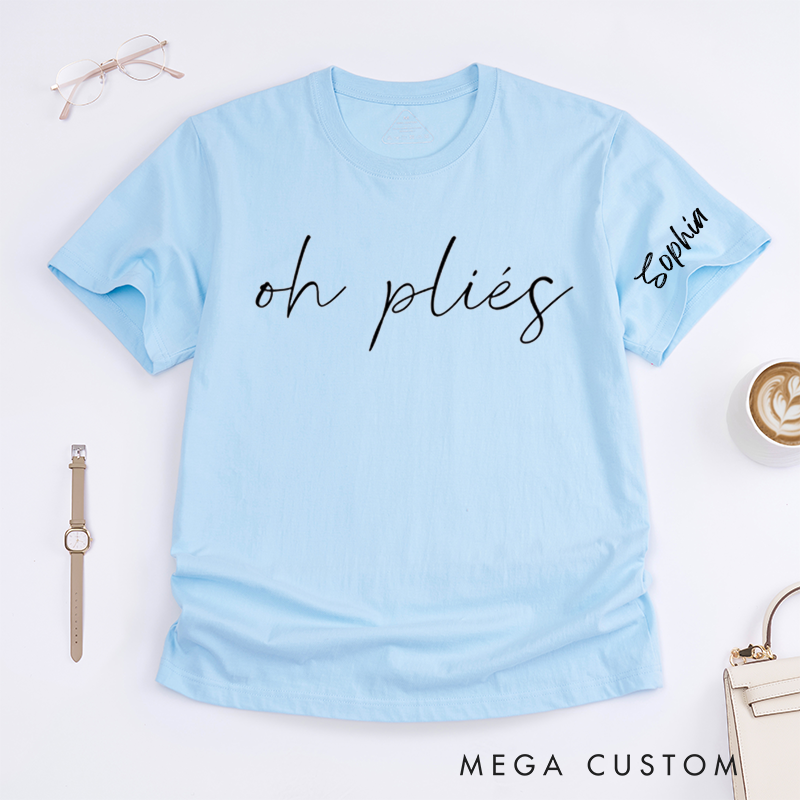 Personalized Oh Pliés Ballet Dance Lover T-Shirts Custom Name Dancewear Gift for Dancer Comfortable Casual Tee for Ballet Enthusiasts