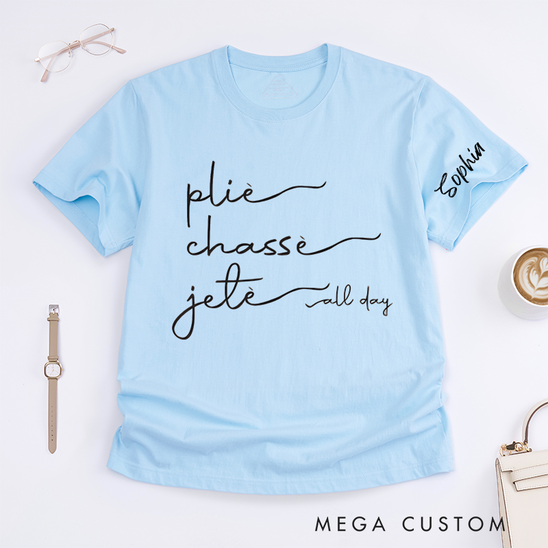Personalized Ballet Dance Plié Chassé Jeté T-Shirts Custom Name Dancer Gift for Women Unique Ballet Lover Tee Present