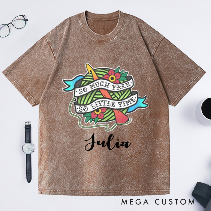 Personalized So Much Yarn So Little Time Washed T-Shirts Crocheting Lovers Funny Gift for Crocheter Crochet Apparel