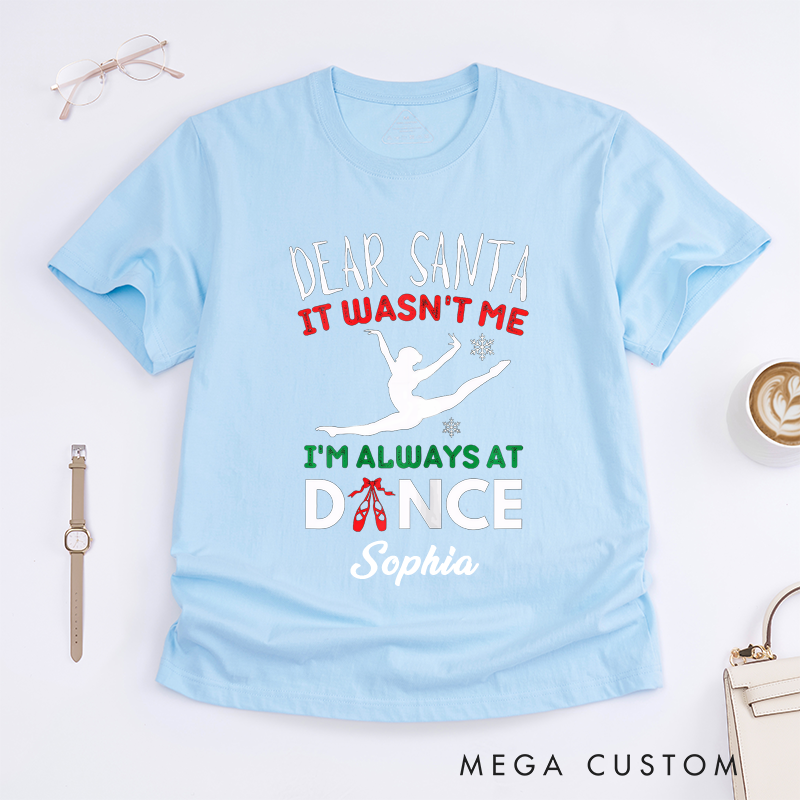 Personalized Dear Santa It Wasnt Me Dance Lover T-Shirts Custom Name Christmas Dancer Gift Ballet Themed Tee for Women Girls Present