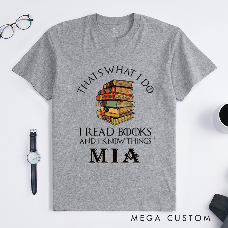 Personalized That's What I Do I Read Books and I Know Things Classic T-Shirts Reading Shirt Book Lover Shirts Librarian Tee